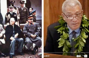 Why Didn’t We Stop the Yalta Agreement? Some Thoughts on Maui Photos: (L) Leaders at Yalta, February 1945, (R) Announcing decision to dump the toxic waste "temporarily" at Olowalu